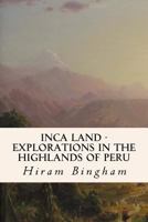 Inca Land: Explorations in the Highlands of Peru (NG Adventure Classics) 0792261941 Book Cover