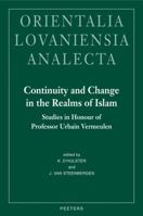 Continuity and Change in the Realms of Islam: Studies in Honour of Professor Urbain Vermeulen 9042919914 Book Cover