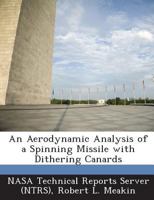 An Aerodynamic Analysis of a Spinning Missile with Dithering Canards 1289293074 Book Cover