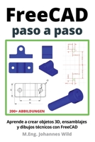 FreeCAD paso a paso: Aprende a crear objetos 3D, ensamblajes y dibujos técnicos con FreeCAD 3987420987 Book Cover