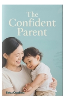 The Confident Parent: Transform Your Child’s Behavior and Strengthen Your Family Connection Forever B0F9QJD2R3 Book Cover