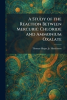 A Study of the Reaction Between Mercuric Chloride and Ammonium Oxalate 1026016592 Book Cover