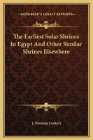 The Earliest Solar Shrines In Egypt And Other Similar Shrines Elsewhere 1417968176 Book Cover