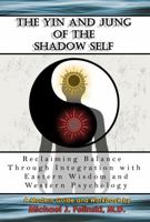 The Yin and Jung of the Shadow Self: Reclaiming Balance Through Integration with Eastern Wisdom and Western Psychology B0GW3FTP7S Book Cover