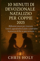 10MINUTI DI DEVOZIONALE NATALIZIO PER COPPIE 2025: Riflessioni sincere per rinnovare l'amore, approfondire la fede e condividere la presenza di Dio in ogni momento di festa (Italian Edition) B0FQ32GBD6 Book Cover