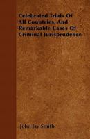 Celebrated Trials of All Countries, and Remarkable Cases of Criminal Jurisprudence 1275072755 Book Cover