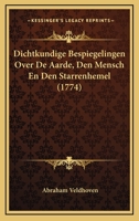 Dichtkundige Bespiegelingen Over De Aarde, Den Mensch En Den Starrenhemel (1774) 1104731339 Book Cover