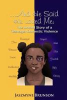 ....And He Said He Loved Me: The Untold Story of a Teenager Domestic Violence 1727322851 Book Cover
