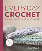 Everyday Crochet: The Complete Beginner's Guide: 15+ Cozy Patterns 0744061717 Book Cover
