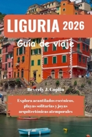 LIGURIA Guía de viaje 2026: Explora acantilados escénicos, playas solitarias y joyas arquitectónicas atemporales (Spanish Edition) B0FGVRBM6R Book Cover
