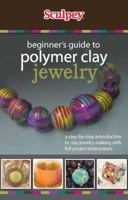 Beginner's Guide to Polymer Clay Jewelry: A Step-by-step Introduction to Clay Jewelry Making With Full Project Instructions 0615577156 Book Cover