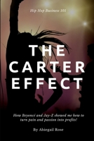 The Carter Effect: How Beyoncé and Jay-Z showed me how to turn my pain and passion into profits. 1387925652 Book Cover