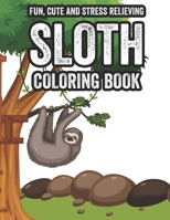 Fun, Cute and Stress Relieving Sloth Coloring Book: Stress Relief Sloth Coloring Book For Relaxation, Relaxing Coloring Pages For Adults B08M8FNRVT Book Cover