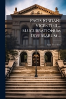 Pacis Jordani Vicentini ... Elucubrationum Diversarum ...: De Re Judiciali 1175827282 Book Cover