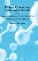 Health Care in the Information Society: Volume 2: From Anarchy of Transition to Programme for Reform 1800648057 Book Cover