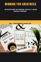WINNING FOR GREATNESS: STEPPING STONES UNTO YOUR GREATNESS B0BKYSCL9X Book Cover