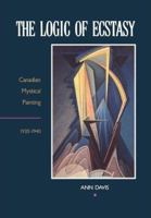 The Logic of Ecstasy: Canadian Mystical Painting, 1920-1940 0802068618 Book Cover
