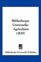 Bibliotheque Universelle: Agriculture (1820) 1168099609 Book Cover