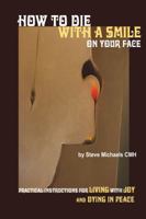 How to Die with a Smile on Your Face 0615422845 Book Cover