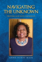 Navigating the Unknown: Trusting God for the Results 1685155324 Book Cover