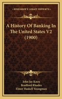A History Of Banking In The United States V2 0548908443 Book Cover