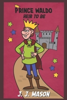 Prince Waldo: Heir To Be B087SDMLT9 Book Cover