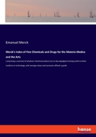 Merck's Index of Fine Chemicals and Drugs for the Materia Medica and the Arts: Comprising a Summary of Whatever Chemical Products are To-day Adjudged ... Values and Synonyms Affixed; a Guide For 1015925715 Book Cover