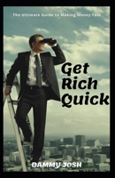 GET RICH QUICK: THE ULTIMATE GUIDE TO MAKING MONEY FAST B0CQV9KYFW Book Cover