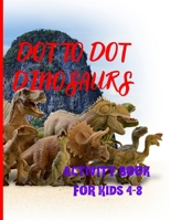 DOT TO DOT DINOSAURS Activity book for kids, join the dots by numbers, discover the dinosaur and color! 8250834542 Book Cover
