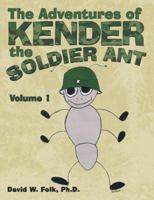 The Adventures of Kender the Soldier Ant: Volume 1 1973651378 Book Cover