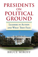 Presidents on Political Ground: Leaders in Action and What They Face 0700622853 Book Cover