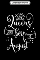 Composition Notebook: Queens Are Born In August Journal/Notebook Blank Lined Ruled 6x9 100 Pages 1702192350 Book Cover