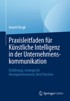 Praxisleitfaden für Künstliche Intelligenz in der Unternehmenskommunikation: Einführung, strategische Herangehensweisen, Best Practices (German Edition) 3662723107 Book Cover