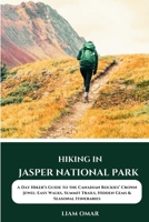 Hiking in Jasper National Park: A Day Hiker's Guide to the Canadian Rockies' Crown Jewel: Easy Walks, Summit Trails, Hidden Gems & Seasonal Itinerarie B0FG38D6H4 Book Cover