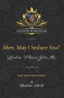 My Higher Kingdom : Men, May I Seduce You? Ladies, Please Join Me 1735225703 Book Cover