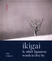 Ikigai & Other Japanese Words to Live By 1524853844 Book Cover