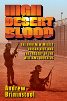 High Desert Blood: The 1980 New Mexico Prison Riot and the Tragedy of the Williams Brothers 1609389697 Book Cover