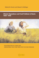 Climate Dependence and Food Problems in Russia, 1900-1990: The Interaction of Climate and Agricultural Policy and Their Effect on Food Problems 9637326103 Book Cover