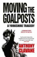 Moving The Goalposts: A Yorkshire Tragedy 1848665148 Book Cover