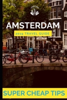Super Cheap Amsterdam: How to have enjoy a $1,000 trip to Amsterdam for under $150 1093199202 Book Cover