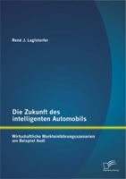 Die Zukunft Des Intelligenten Automobils: Wirtschaftliche Markteinfuhrungsszenarien Am Beispiel Audi 3842893221 Book Cover