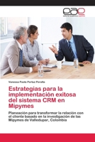Estrategias para la implementación exitosa del sistema CRM en Mipymes: Planeación para transformar la relación con el cliente basado en la ... de Valledupar, Colombia 3659066028 Book Cover