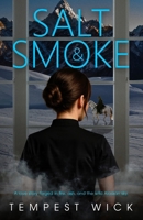 Salt & Smoke: A love story forged in fire, ash, and the wild Alaskan sky. B0FH2X2B7H Book Cover