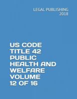 US CODE TITLE 42 PUBLIC HEALTH AND WELFARE VOLUME 12 OF 16 1723807168 Book Cover