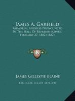 Memorial Address on the Life and Character of James Abraham Garfield, Delivered Before Both Houses of Congress 1149687517 Book Cover