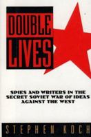 Double Lives: Spies and Writers in the Secret Soviet War of Ideas Against the West 0029187303 Book Cover