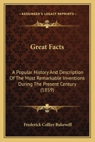 Great Facts: A Popular History and Description of the Most Remarkable Inventions During the Present Century 9352970071 Book Cover