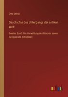 Geschichte des Untergangs der antiken Welt: Zweiter Band: Die Verwaltung des Reiches sowie Religion und Sittlichkeit 336841030X Book Cover