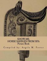 Show-Me: Horse Saddles From 1876 (Picture Book) 1522996176 Book Cover