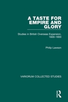 A Taste for Empire and Glory: Studies in British Overseas Expansion, 1660-1800 (Variorum Collected Studies Series, 563) 0860786366 Book Cover